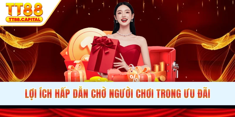 Lợi ích hấp dẫn chờ người chơi trong ưu đãi